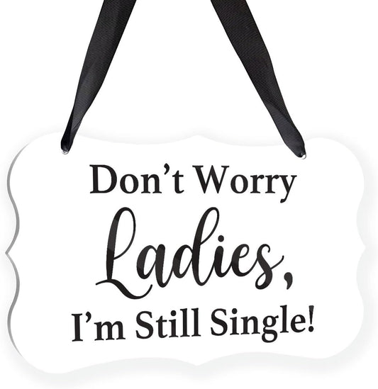 Acrylic Wedding Sign, Ring Bearer Sign, for Rustic Wedding Decor Signs, Acrylic Wall Art With Ribbon for Chairs Weddings Decor and Event Party - Don't Worry Ladies, I'm Still Single (White)